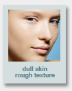 dull skin, rough texture